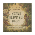 Der Junge der einen Wald pflanzte