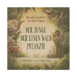 Der Junge der einen Wald pflanzte